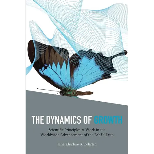 The Dynamics of Growth: Scientific Principles at Work in the Worldwide Advancement of the Baha'i Faith - Paperback