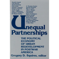 Unequal Partnerships: The Political Economy of Urban Redevelopment in Postwar America
