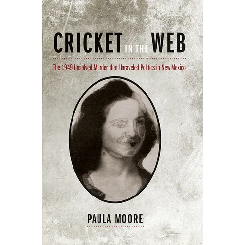 Cricket in the Web: The 1949 Unsolved Murder that Unraveled Politics in New Mexico - Paperback