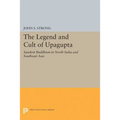 The Legend and Cult of Upagupta: Sanskrit Buddhism in North India and Southeast Asia