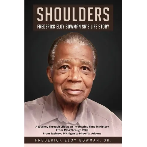 Shoulders: Frederick Eloy Bowman Sr.'s Life Story - Paperback