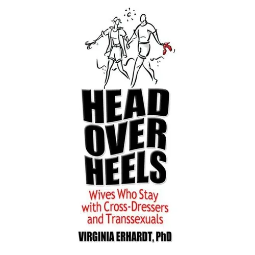 Head Over Heels: Wives Who Stay with Cross-Dressers and Transsexuals
