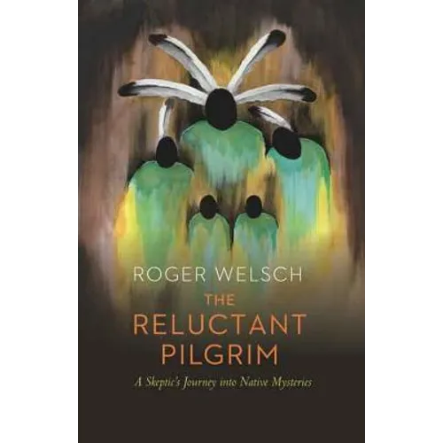 The Reluctant Pilgrim: A Skeptic's Journey Into Native Mysteries - Paperback