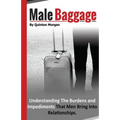 Male Baggage: Understanding The Burden and Impediments That Men Bring Into Relationships