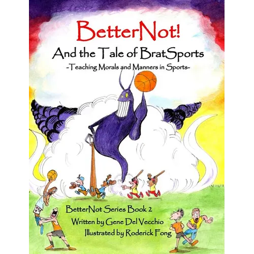 BetterNot! And the Tale of Brat Sports: Teaching Morals and Manners in Sports - Hardcover