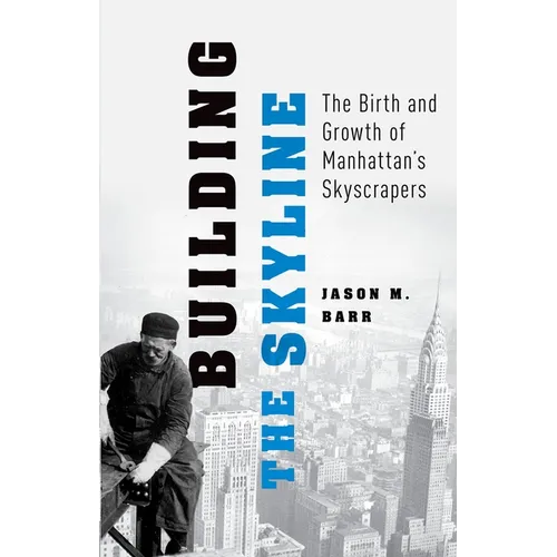 Building the Skyline: The Birth and Growth of Manhattan's Skyscrapers - Paperback