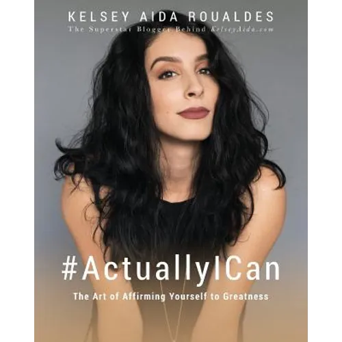 #ActuallyICan: The Art of Affirming Yourself to Greatness