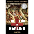 The End of Healing: A Journey Through the Underworld of American Medicine