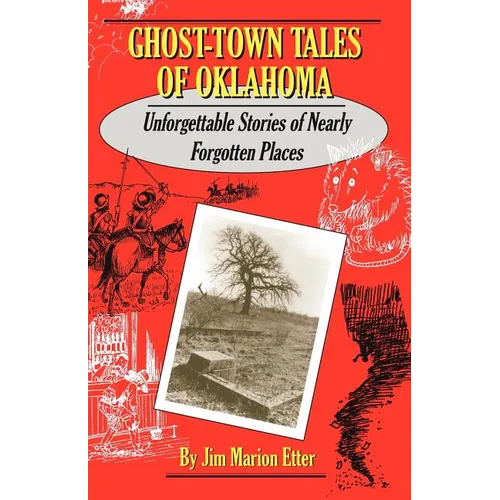 Ghost-Town Tales of Oklahoma: Unforgettable Stories of Nearly Forgotten Places - Paperback