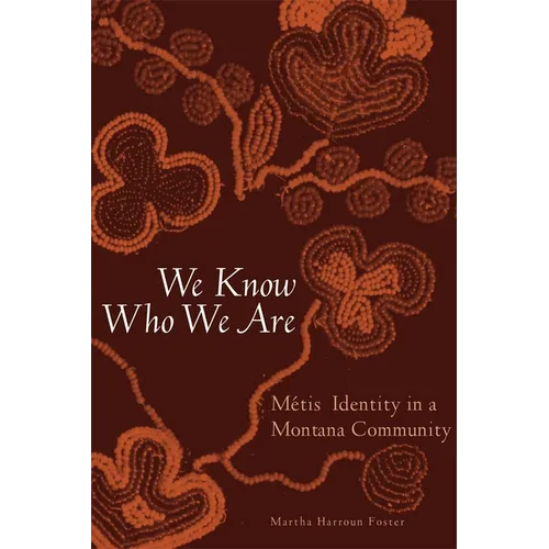 We Know Who We Are: Métis Identity in a Montana Community - Paperback