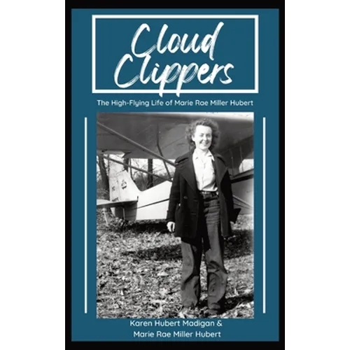 Cloud Clippers: The High-Flying Life of Marie Rae Miller Hubert - Hardcover