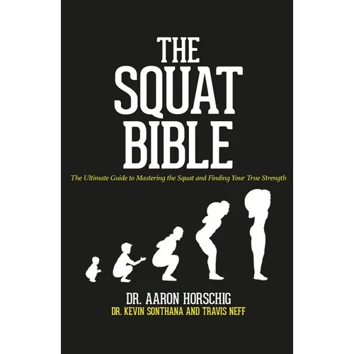 The Squat Bible: The Ultimate Guide to Mastering the Squat and Finding Your True Strength - Paperback