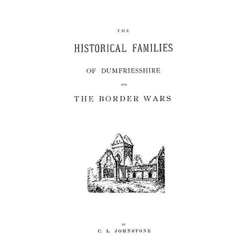 Historical Families of Dumfriesshire and the Border Wars - Paperback