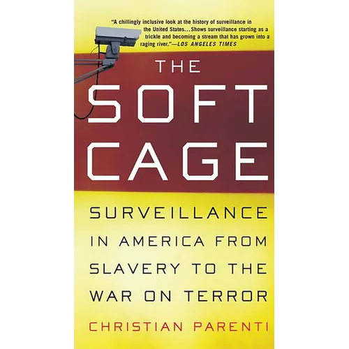 The Soft Cage: Surveillance in America, from Slavery to the War on Terror - Paperback