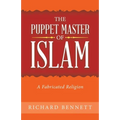 The Puppet Master of Islam: A Fabricated Religion