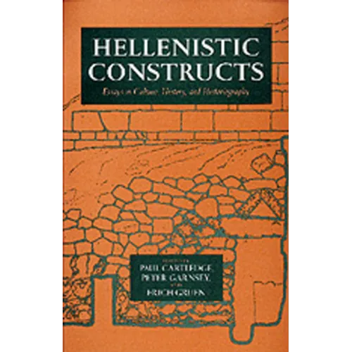 Hellenistic Constructs: Essays in Culture, History, and Historiography Volume 26 - Hardcover