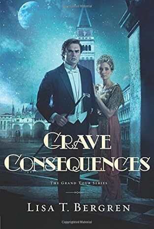 Grave Consequences: A Novel by Lisa T. Bergren - Paperback
