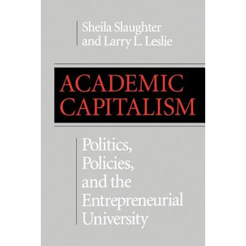 Academic Capitalism: Politics, Policies, and the Entrepreneurial University - Paperback