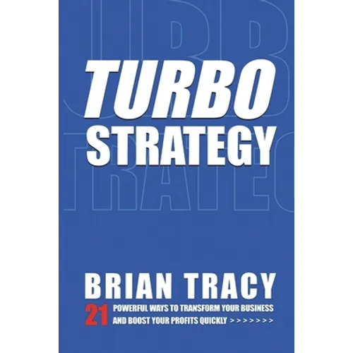 Turbostrategy: 21 Powerful Ways to Transform Your Business and Boost Your Profits Quickly - Paperback