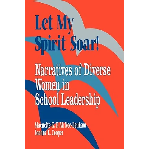 Let My Spirit Soar!: Narratives of Diverse Women in School Leadership - Paperback