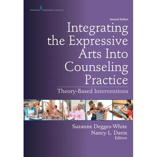 Integrating the Expressive Arts Into Counseling Practice: Theory-Based Interventions - Paperback