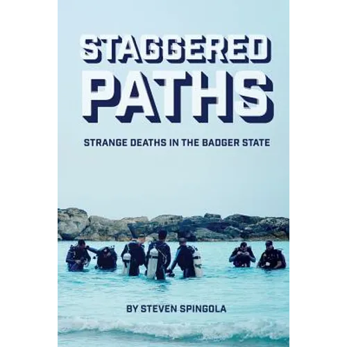 Staggered Paths: Strange Deaths in the Badger State - Paperback