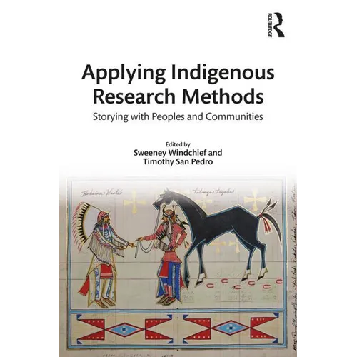 Applying Indigenous Research Methods: Storying with Peoples and Communities