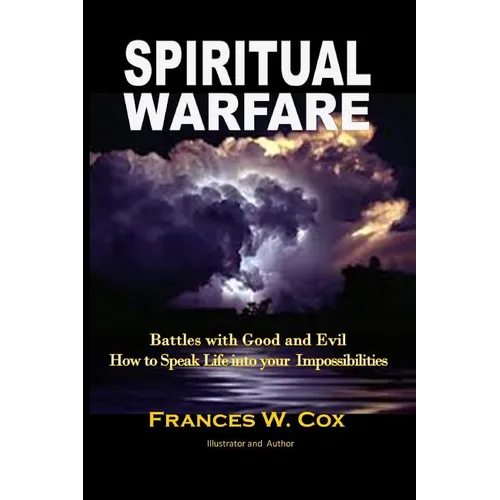 Spiritual Warfare: MY BATTLE WITH GOOD AND EVIL - How to Speak Life into your Impossibilities - Paperback