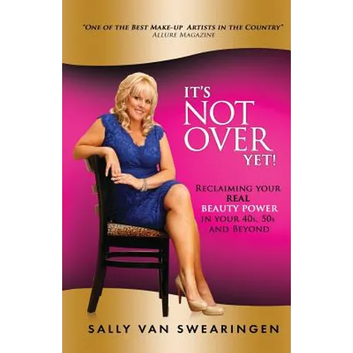 It's Not Over Yet!: Reclaiming your REAL BEAUTY POWER in your 40s, 50s and Beyond - Paperback
