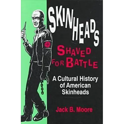 Skinheads Shaved for Battle: A Cultural History of American Skinheads - Hardcover