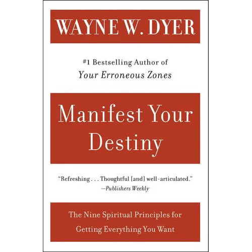Manifest Your Destiny: Nine Spiritual Principles for Getting Everything You Want, the - Paperback