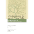 Christ Jesus and the Jewish People Today: New Explorations of Theological Interrelationships