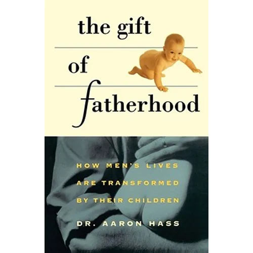 Gift of Fatherhood: How Men's Live Are Transformed by Their Children - Paperback