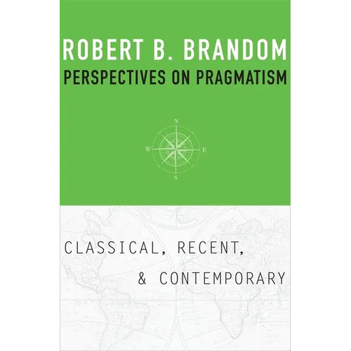Perspectives on Pragmatism: Classical, Recent, and Contemporary