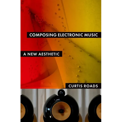 Composing Electronic Music: A New Aesthetic - Paperback