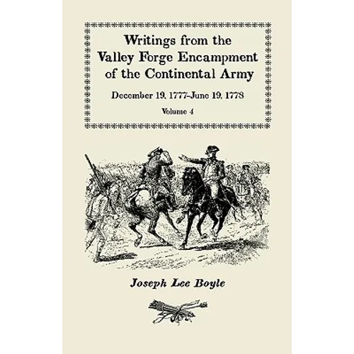 Writings from the Valley Forge Encampment of the Continental Army: December 19, 1777-June 19, 1778. Volume 4, 