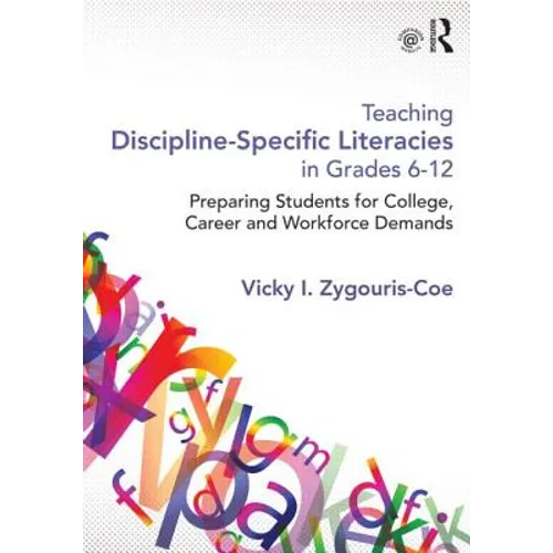 Teaching Discipline-Specific Literacies in Grades 6-12: Preparing Students for College, Career, and Workforce Demands - Paperback