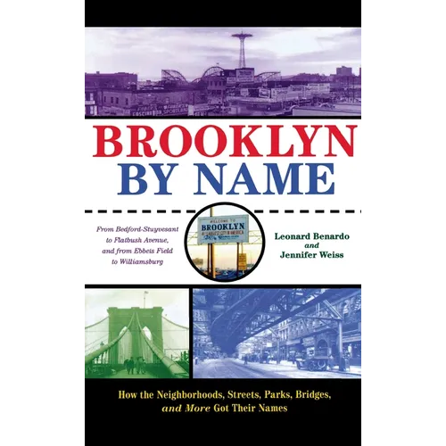 Brooklyn by Name: How the Neighborhoods, Streets, Parks, Bridges, and More Got Their Names - Paperback