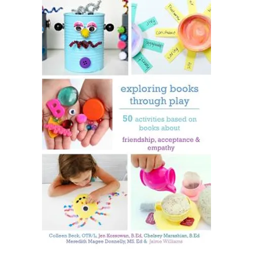 Exploring Books Through Play: 50 Activities Based on Books About Friendship, Acceptance and Empathy - Paperback