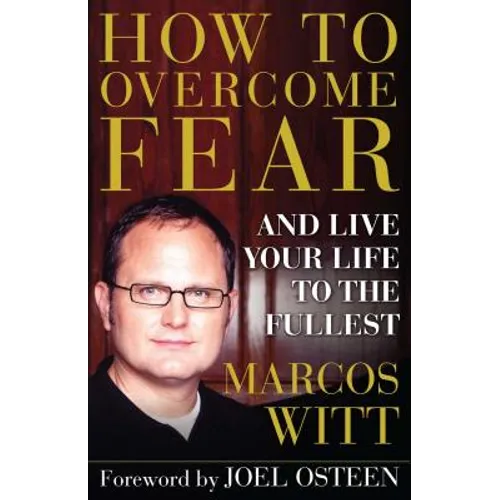 How to Overcome Fear: And Live Your Life to the Fullest - Paperback