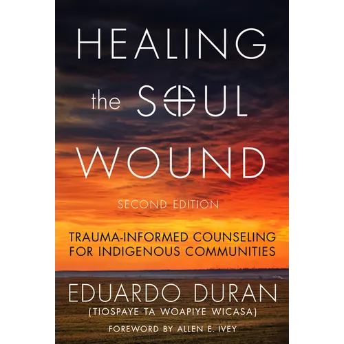 Healing the Soul Wound: Trauma-Informed Counseling for Indigenous Communities - Paperback