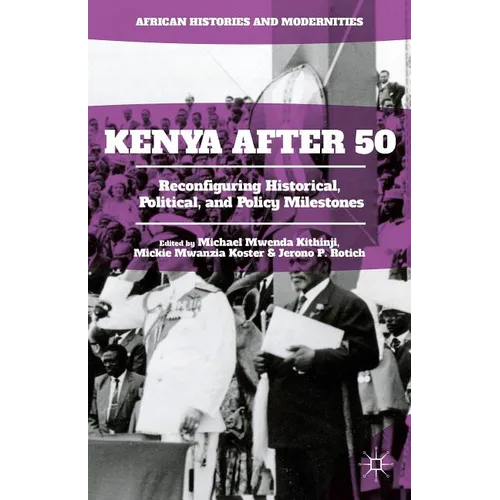 Kenya After 50: Reconfiguring Historical, Political, and Policy Milestones - Hardcover