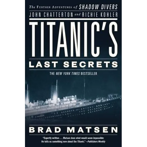 Titanic's Last Secrets: The Further Adventures of Shadow Divers John Chatterton and Richie Kohler - Paperback