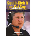 Squib-Kick It to a Fat Guy...: And 699 More Memorable Quotes from the Playbook of Coach Mike Leach