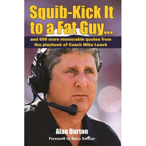 Squib-Kick It to a Fat Guy...: And 699 More Memorable Quotes from the Playbook of Coach Mike Leach
