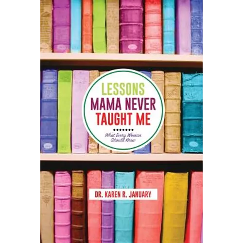 Lessons Mama Never Taught Me: What Every Woman should Know - Paperback