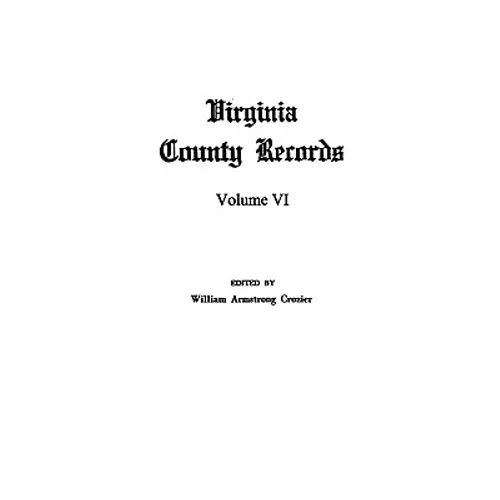 Virginia County Records, Vol. VI--Miscellaneous County Records - Paperback