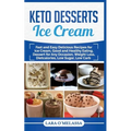 Keto Desserts Ice Cream: Fast and Easy Delicius Recipes for Ice Cream, Good and Healthy Eating, Dessert for Any Occasion, Weight Loss, Dietcalories, L