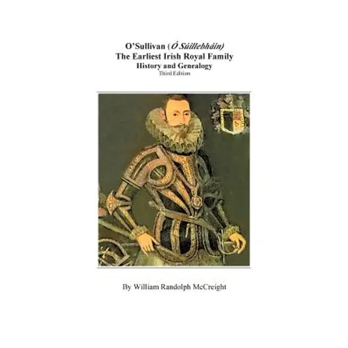 O'Sullivan (O'Suilleabhainn), the Earliest Irish Royal Family: History and Genealogy. Third Edition - Paperback