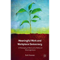 Meaningful Work and Workplace Democracy: A Philosophy of Work and a Politics of Meaningfulness